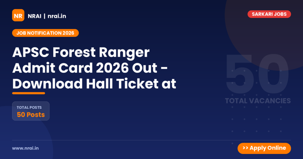 APSC Forest Ranger Admit Card 2026 Out - Download Hall Ticket at - NRAI nrai.in