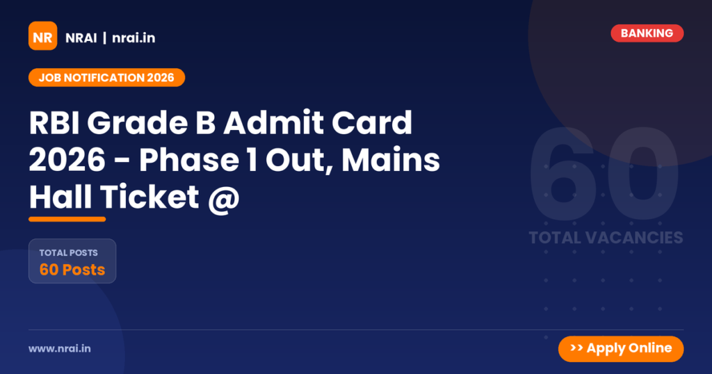 RBI Grade B Admit Card 2026 - Phase 1 Out, Mains Hall Ticket @ - NRAI nrai.in