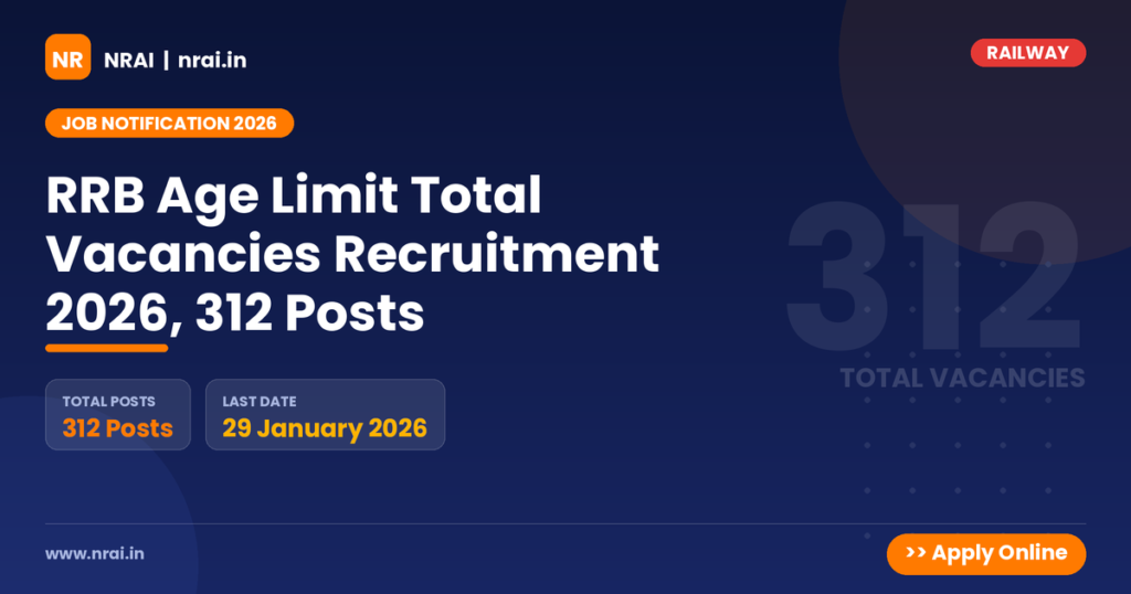 RRB Age Limit Total Vacancies Recruitment 2026, 312 Posts - NRAI nrai.in