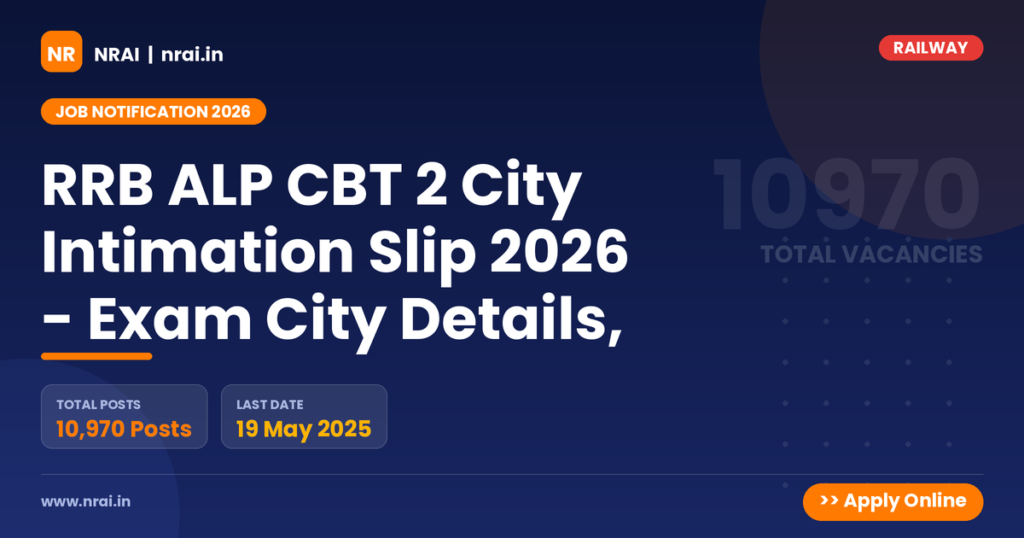 RRB ALP CBT 2 City Intimation Slip 2026 - Exam City Details, - NRAI nrai.in