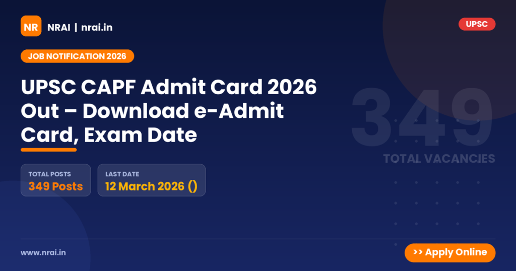UPSC CAPF Admit Card 2026 Out – Download e-Admit Card, Exam Date - NRAI nrai.in