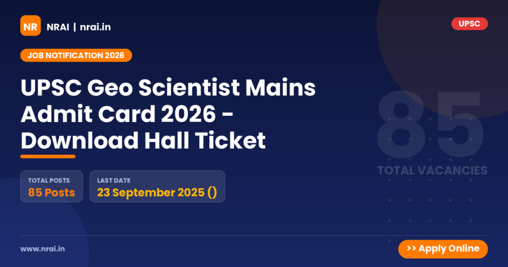 UPSC Geo Scientist Mains Admit Card 2026 - Download Hall Ticket - NRAI nrai.in