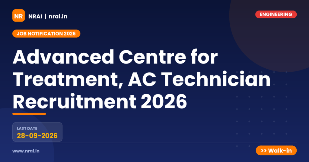 Advanced Centre for Treatment, AC Technician Recruitment 2026 - NRAI nrai.in