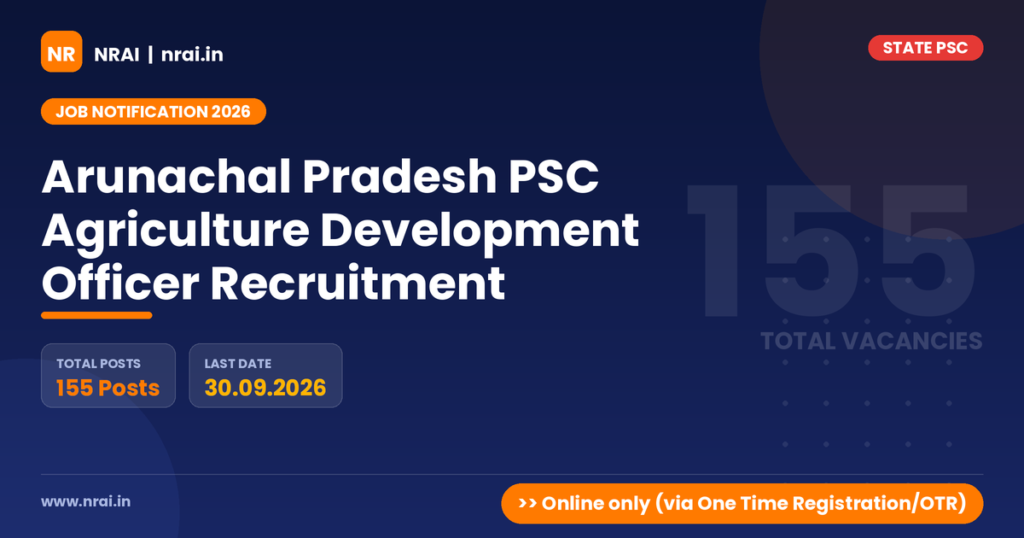 Arunachal Pradesh PSC Agriculture Development Officer Recruitment - NRAI nrai.in