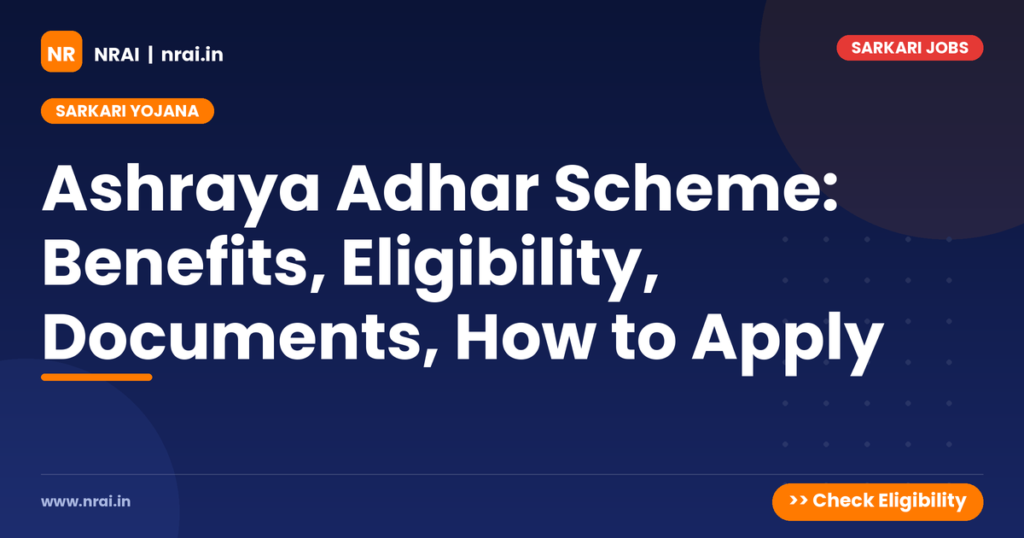 Ashraya Adhar Scheme: Benefits, Eligibility, Documents, How to Apply - NRAI nrai.in