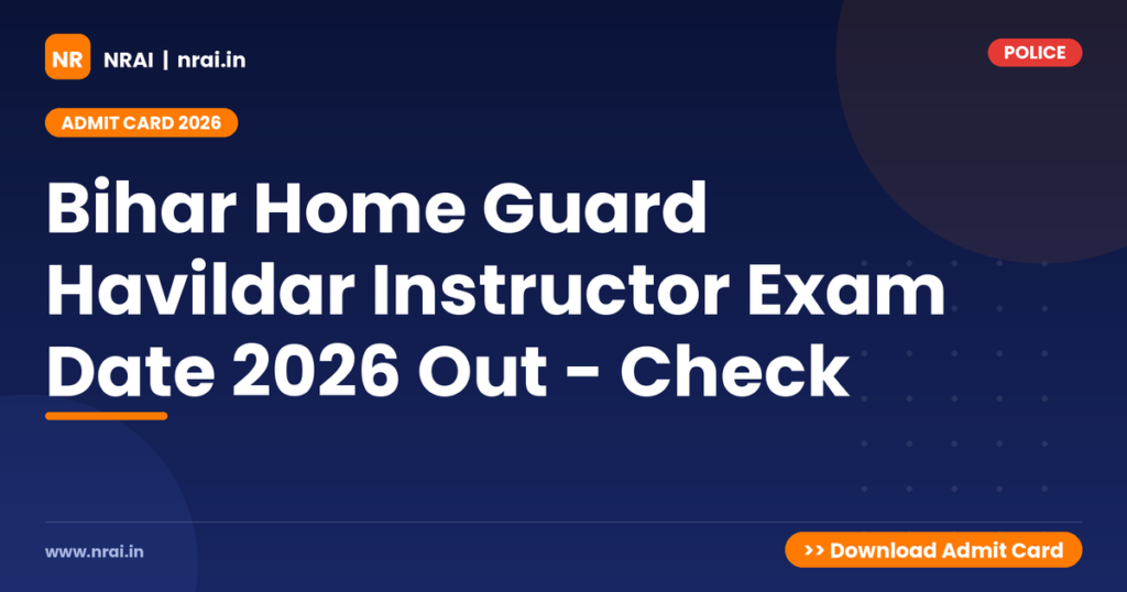 Bihar Home Guard Havildar Instructor Exam Date 2026 Out - Check - NRAI nrai.in