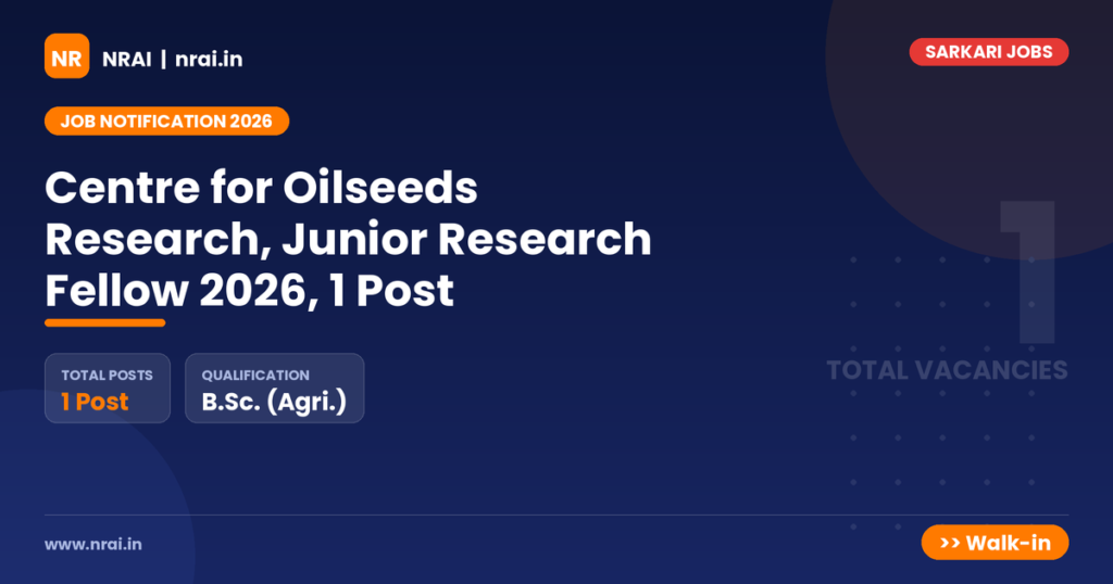 Centre for Oilseeds Research, Junior Research Fellow 2026, 1 Post - NRAI nrai.in