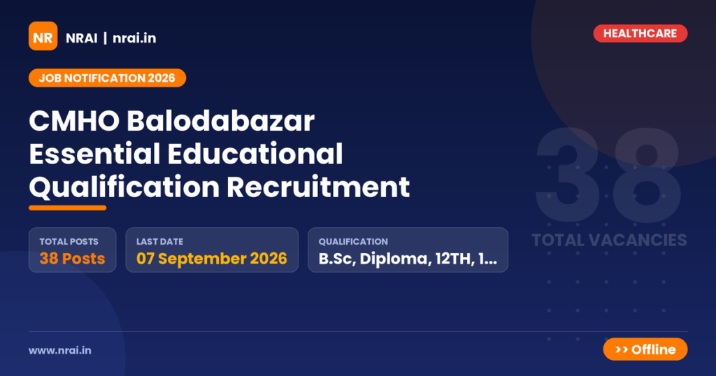 CMHO Balodabazar Essential Educational Qualification Recruitment - NRAI nrai.in