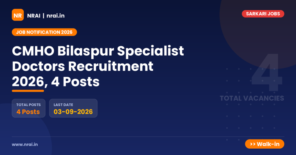 CMHO Bilaspur Specialist Doctors Recruitment 2026, 4 Posts - NRAI nrai.in