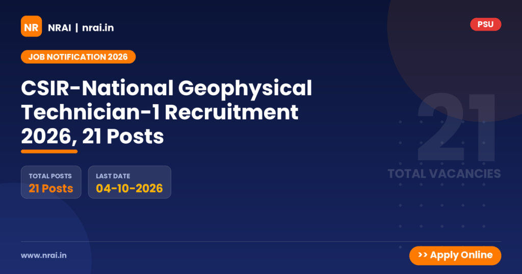 CSIR-National Geophysical Technician-1 Recruitment 2026, 21 Posts - NRAI nrai.in