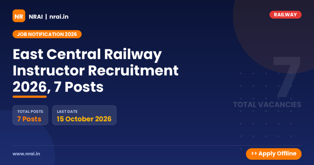 East Central Railway Instructor Recruitment 2026, 7 Posts - NRAI nrai.in