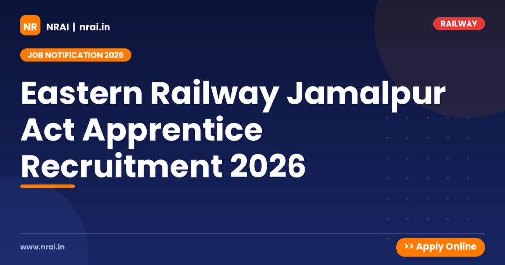 Eastern Railway Jamalpur Act Apprentice Recruitment 2026 - NRAI nrai.in