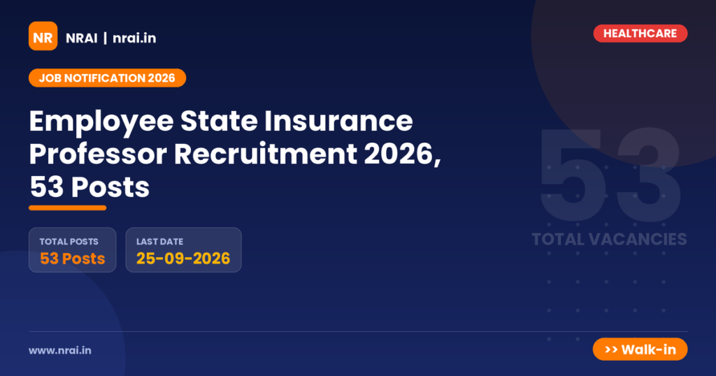 Employee State Insurance Professor Recruitment 2026, 53 Posts - NRAI nrai.in