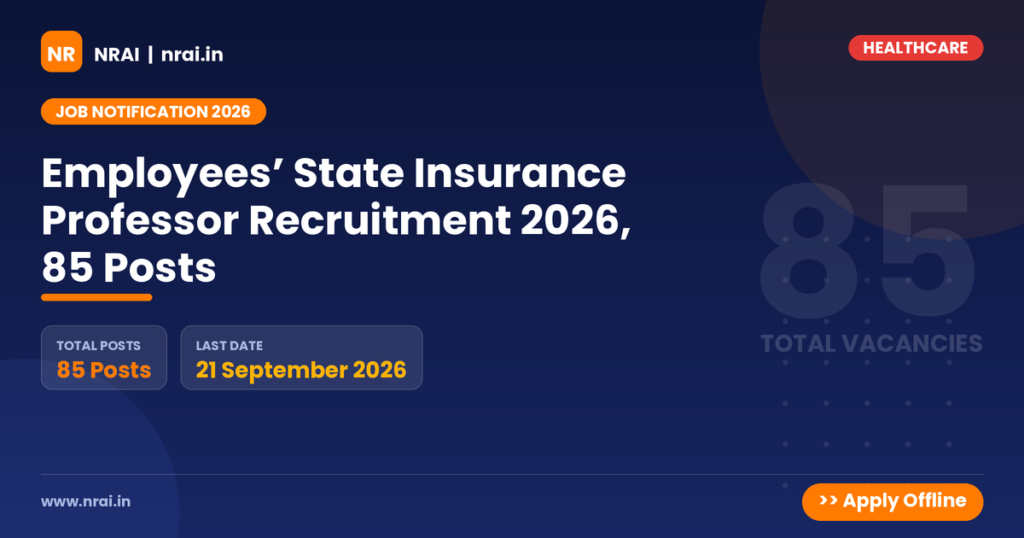 Employees’ State Insurance Professor Recruitment 2026, 85 Posts - NRAI nrai.in