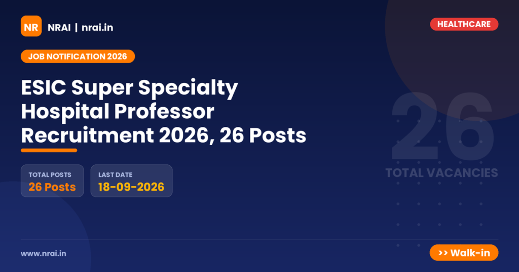 ESIC Super Specialty Hospital Professor Recruitment 2026, 26 Posts - NRAI nrai.in