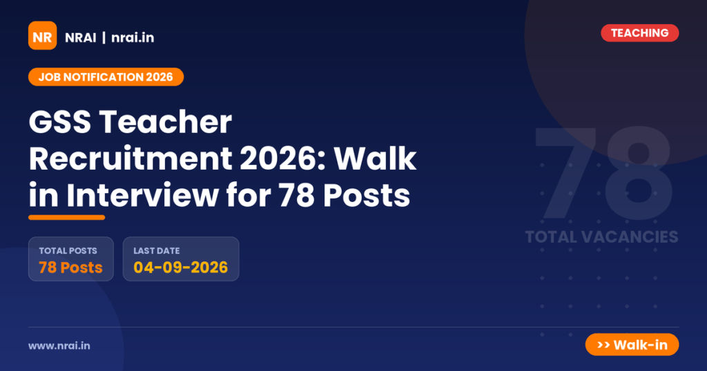 GSS Teacher Recruitment 2026: Walk in Interview for 78 Posts - NRAI nrai.in