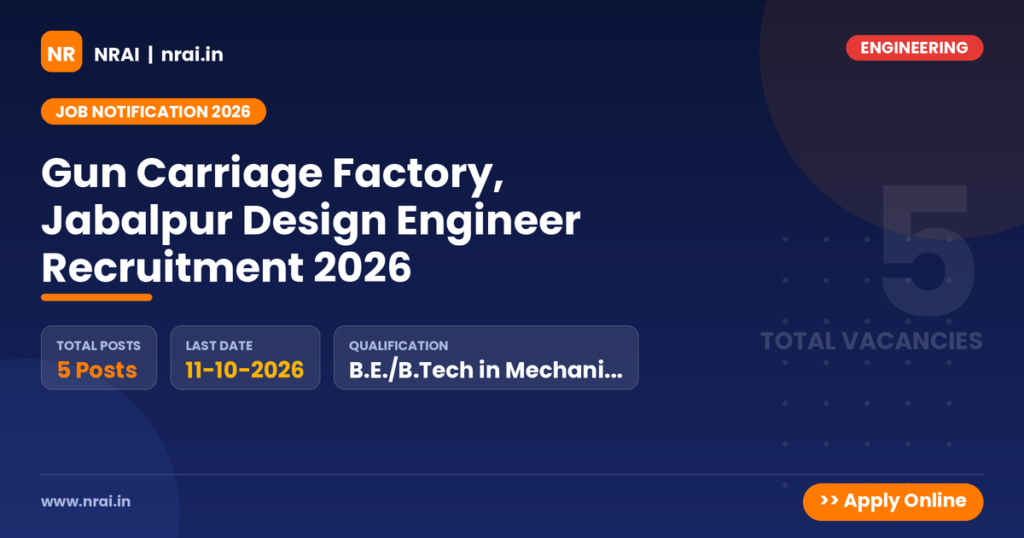Gun Carriage Factory, Jabalpur Design Engineer Recruitment 2026 - NRAI nrai.in