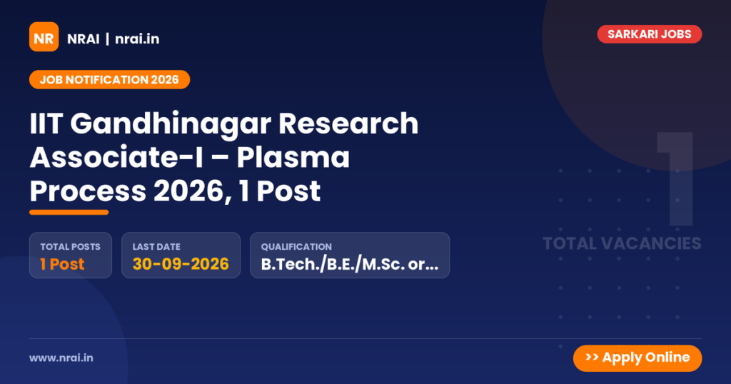 IIT Gandhinagar Research Associate-I – Plasma Process 2026, 1 Post - NRAI nrai.in