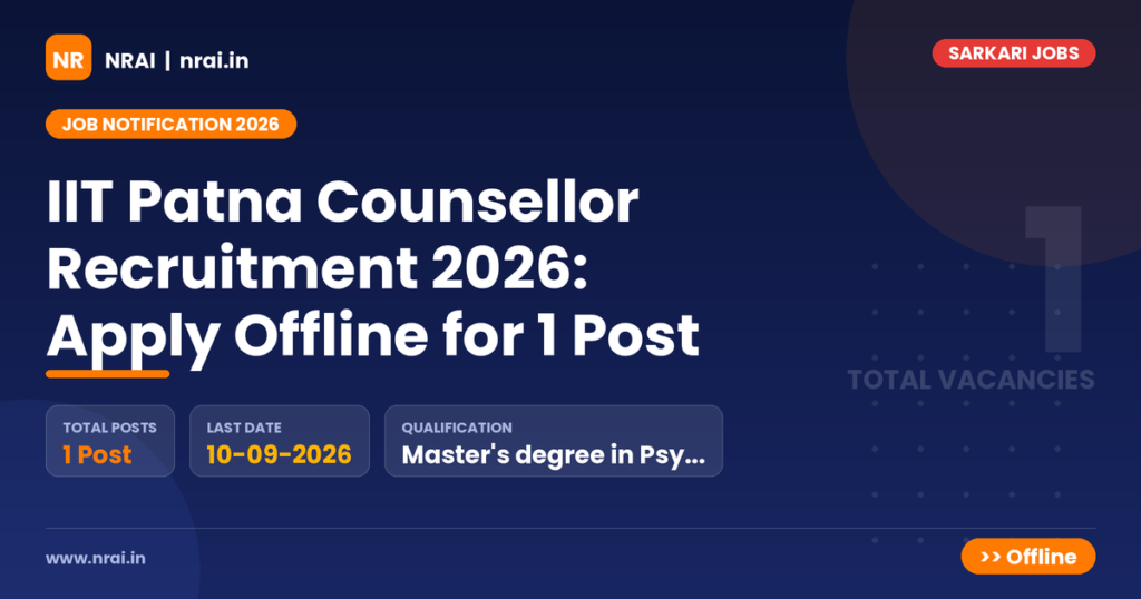 IIT Patna Counsellor Recruitment 2026: Apply Offline for 1 Post - NRAI nrai.in