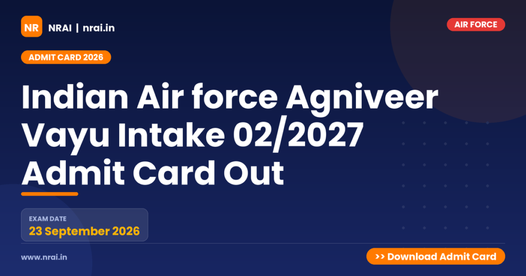 Indian Air force Agniveer Vayu Intake 02/2027 Admit Card Out - NRAI nrai.in