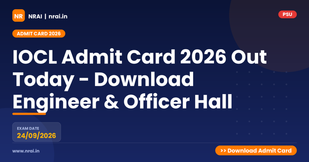 IOCL Admit Card 2026 Out Today - Download Engineer & Officer Hall - NRAI nrai.in