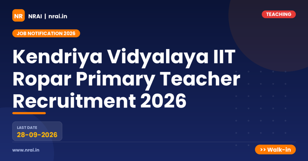 Kendriya Vidyalaya IIT Ropar Primary Teacher Recruitment 2026 - NRAI nrai.in