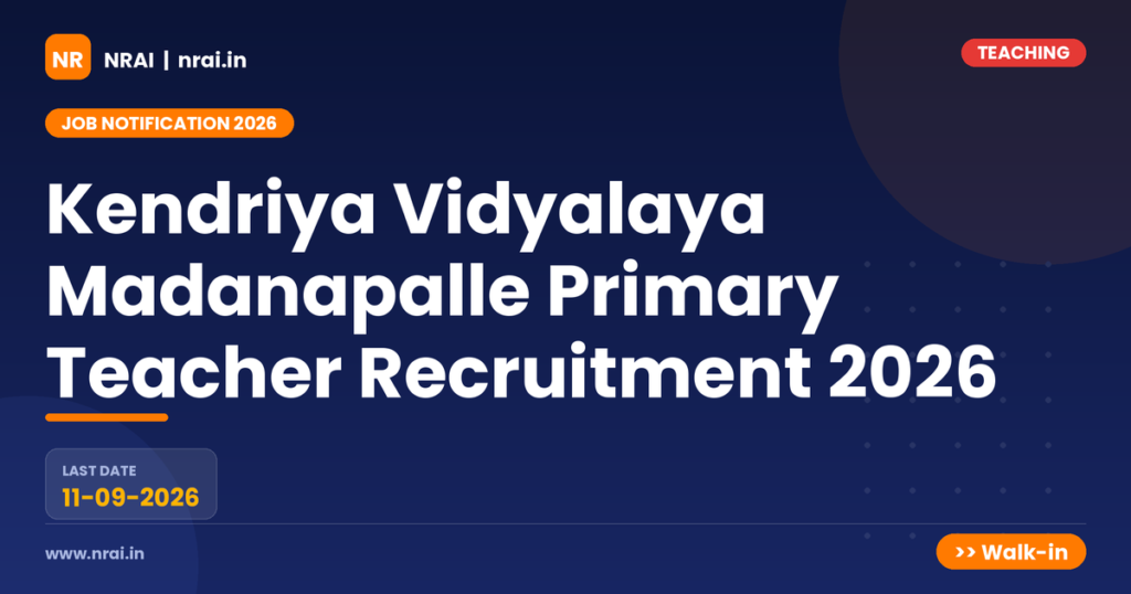 Kendriya Vidyalaya Madanapalle Primary Teacher Recruitment 2026 - NRAI nrai.in