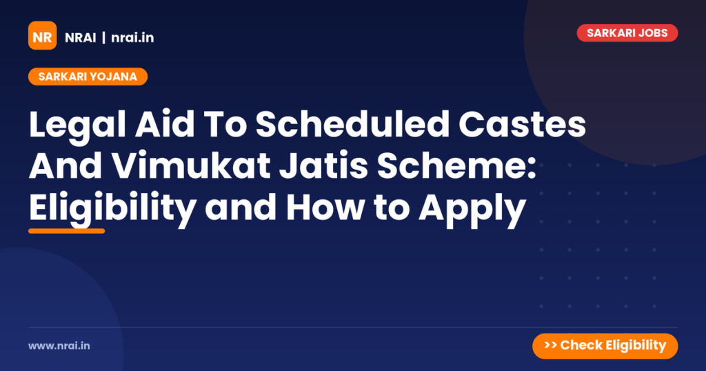 Legal Aid To Scheduled Castes And Vimukat Jatis Scheme: Eligibility and How to Apply - NRAI nrai.in