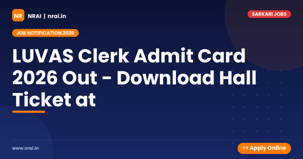 LUVAS Clerk Admit Card 2026 Out - Download Hall Ticket at - NRAI nrai.in