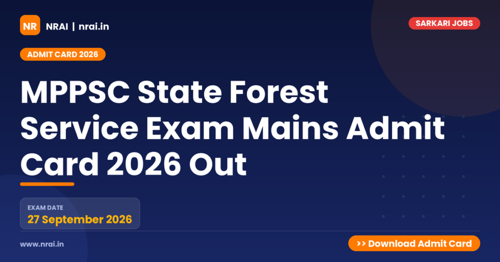 MPPSC State Forest Service Exam Mains Admit Card 2026 Out - NRAI nrai.in