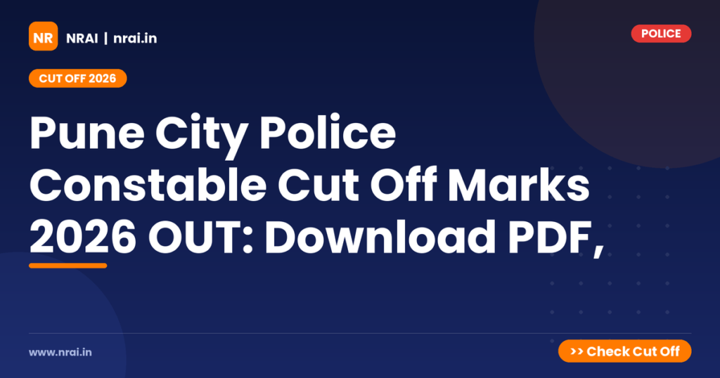 Pune City Police Constable Cut Off Marks 2026 OUT: Download PDF, - NRAI nrai.in