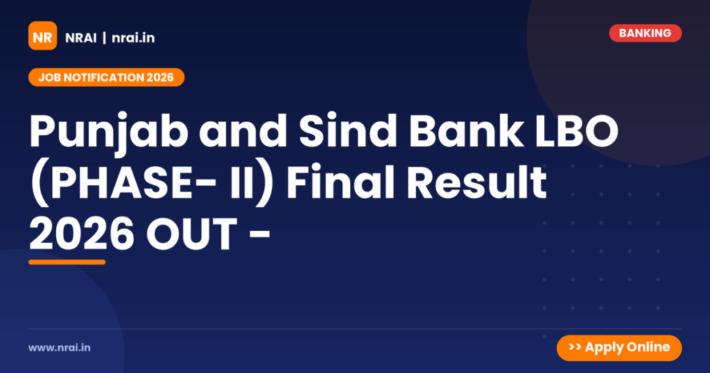 Punjab and Sind Bank LBO (PHASE- II) Final Result 2026 OUT - - NRAI nrai.in