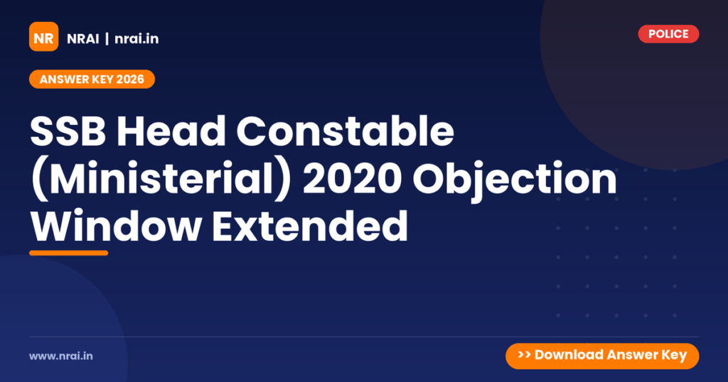 SSB Head Constable (Ministerial) 2020 Objection Window Extended - NRAI nrai.in