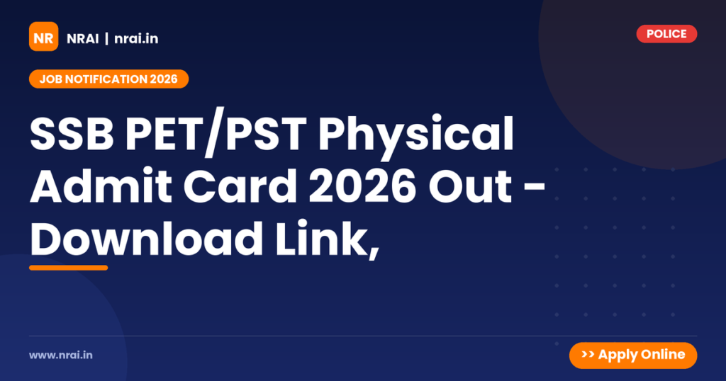 SSB PET/PST Physical Admit Card 2026 Out - Download Link, - NRAI nrai.in
