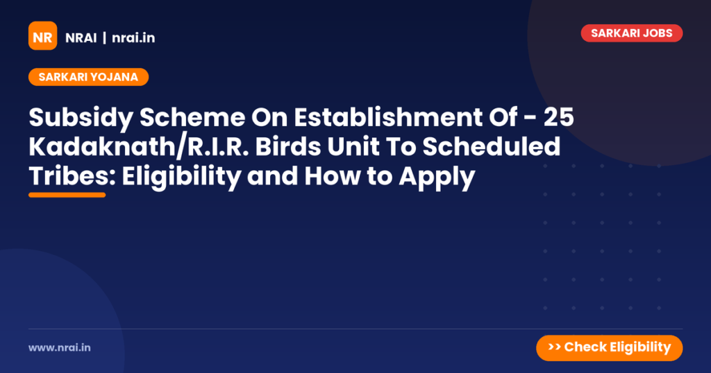 Subsidy Scheme On Establishment Of - 25 Kadaknath/R.I.R. Birds Unit To Scheduled Tribes: Eligibility and How to Apply - NRAI nrai.in