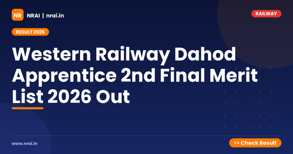 Western Railway Dahod Apprentice 2nd Final Merit List 2026 Out - NRAI nrai.in