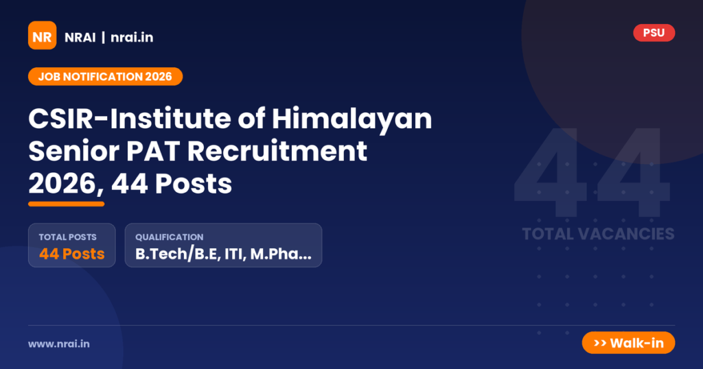 CSIR-Institute of Himalayan Senior PAT Recruitment 2026, 44 Posts - NRAI nrai.in