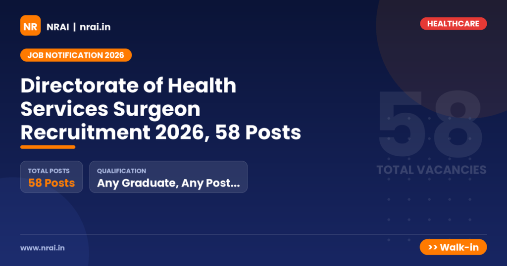 Directorate of Health Services Surgeon Recruitment 2026, 58 Posts - NRAI nrai.in