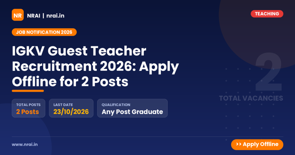 IGKV Guest Teacher Recruitment 2026: Apply Offline for 2 Posts - NRAI nrai.in