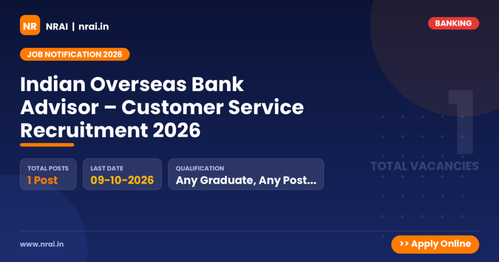 Indian Overseas Bank Advisor – Customer Service Recruitment 2026 - NRAI nrai.in