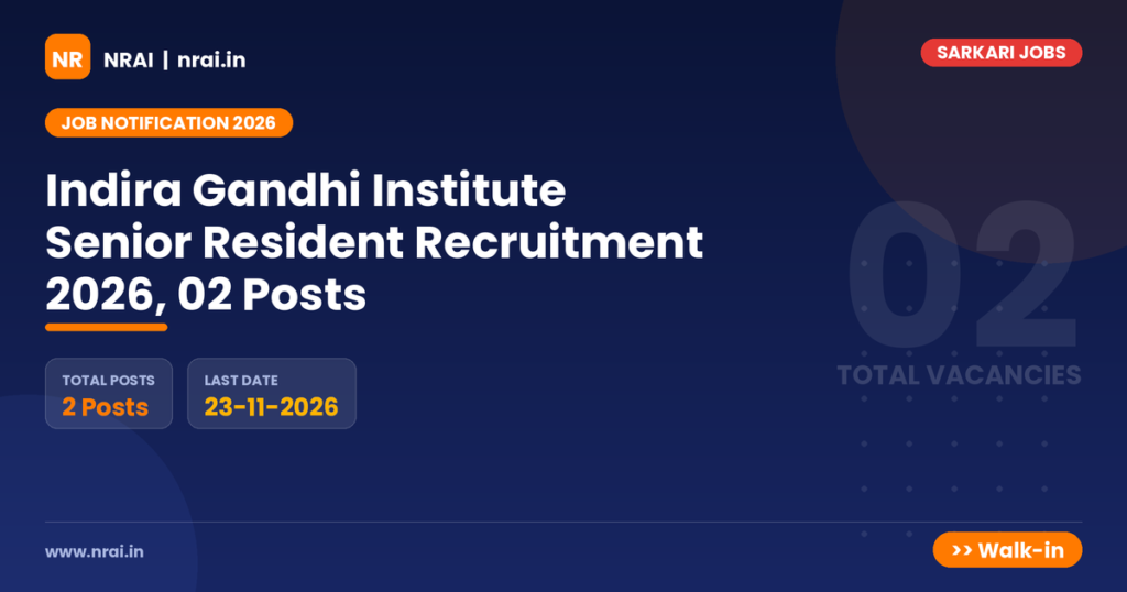 Indira Gandhi Institute Senior Resident Recruitment 2026, 02 Posts - NRAI nrai.in