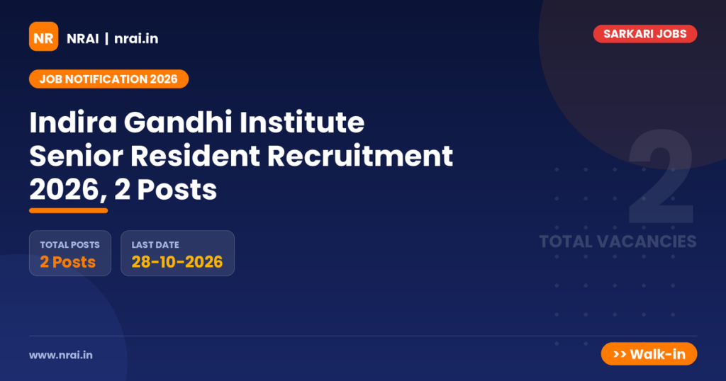 Indira Gandhi Institute Senior Resident Recruitment 2026, 2 Posts - NRAI nrai.in