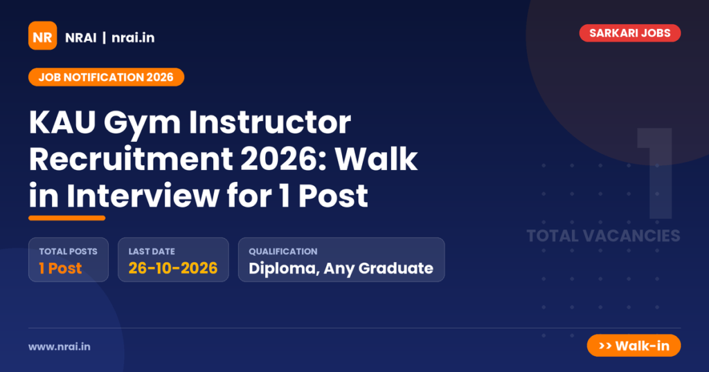 KAU Gym Instructor Recruitment 2026: Walk in Interview for 1 Post - NRAI nrai.in