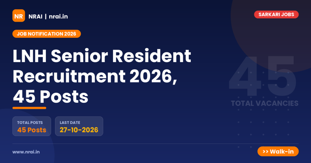 LNH Senior Resident Recruitment 2026, 45 Posts - NRAI nrai.in