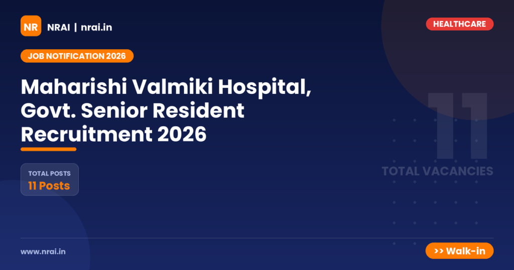 Maharishi Valmiki Hospital, Govt. Senior Resident Recruitment 2026 - NRAI nrai.in