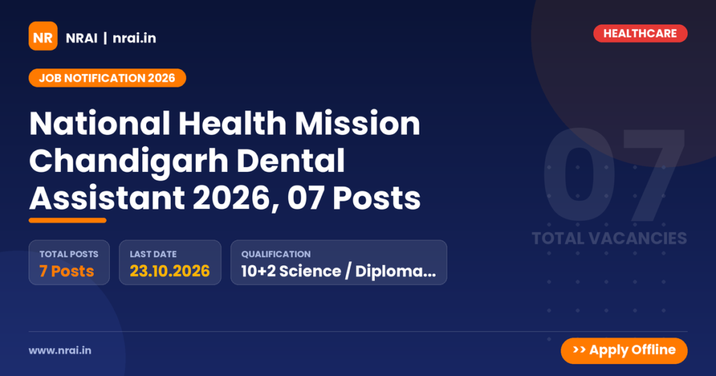 National Health Mission Chandigarh Dental Assistant 2026, 07 Posts - NRAI nrai.in