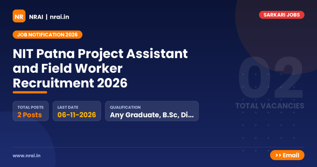 NIT Patna Project Assistant and Field Worker Recruitment 2026 - NRAI nrai.in