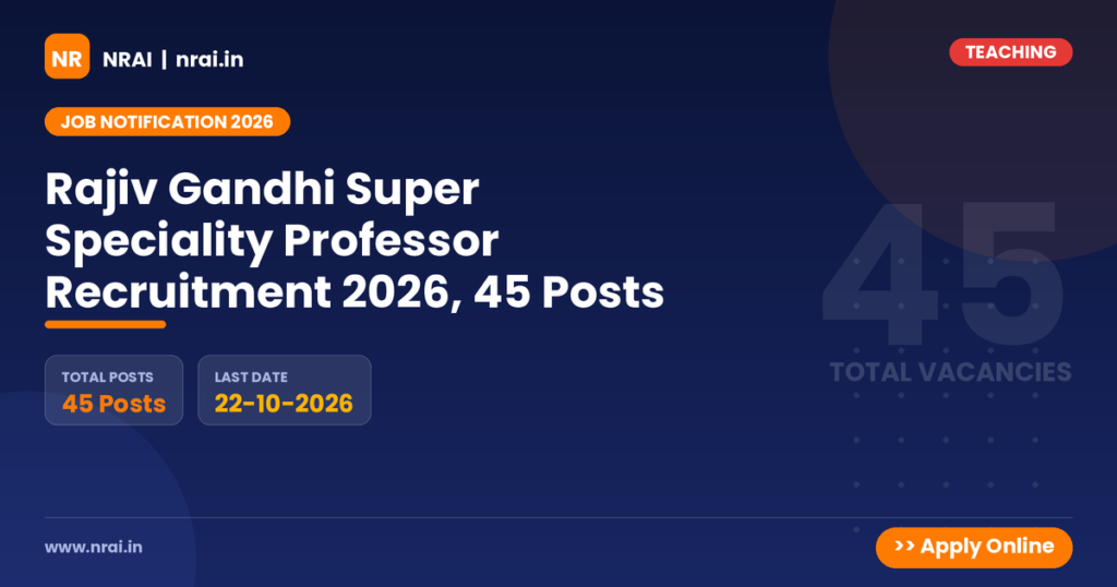 Rajiv Gandhi Super Speciality Professor Recruitment 2026, 45 Posts - NRAI nrai.in