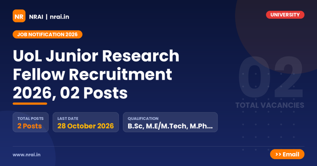 UoL Junior Research Fellow Recruitment 2026, 02 Posts - NRAI nrai.in
