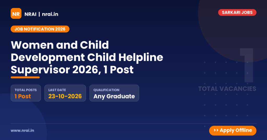 Women and Child Development Child Helpline Supervisor 2026, 1 Post - NRAI nrai.in